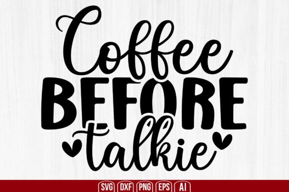 Coffee Before Talkie Svg: A Versatile Graphic Design Asset for Crafts and Creative Projects