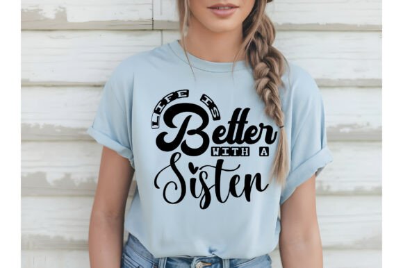 Life Is Better with a Sister SVG: A Versatile Graphic for Crafts and Merch